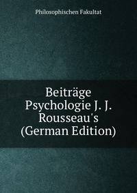 Beitr?ge Psychologie J. J. Rousseau's (German Edition)