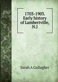 1703-1903. Early history of Lambertville, N.J.