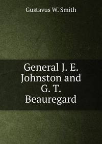 General J. E. Johnston and G. T. Beauregard
