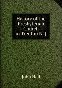 History of the Presbyterian Church in Trenton N. J.