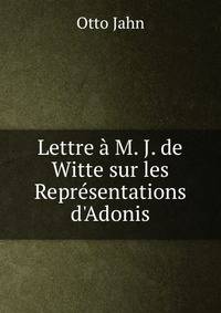 Lettre ? M. J. de Witte sur les Repr?sentations d'Adonis