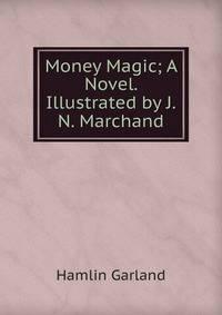 Money Magic; A Novel. Illustrated by J.N. Marchand