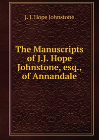 The Manuscripts of J.J. Hope Johnstone, esq., of Annandale