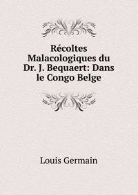 Recoltes Malacologiques du Dr. J. Bequaert: Dans le Congo Belge
