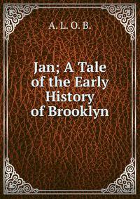 Jan; A Tale of the Early History of Brooklyn