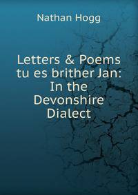 Letters &amp; Poems tu es brither Jan: In the Devonshire Dialect