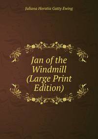 Jan of the Windmill (Large Print Edition)