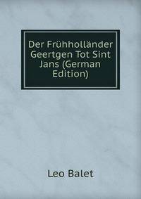 Der Fruhhollander Geertgen Tot Sint Jans (German Edition)