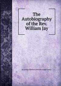 The Autobiography of the Rev. William Jay