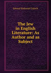 The Jew in English Literature: As Author and as Subject