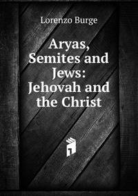 Aryas, Semites and Jews: Jehovah and the Christ