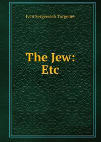 The Jew: Etc.