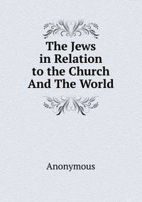 The Jews in Relation to the Church And The World