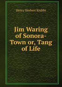 Jim Waring of Sonora-Town or, Tang of Life