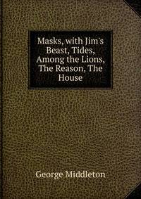 Masks, with Jim's Beast, Tides, Among the Lions, The Reason, The House
