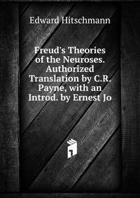 Freud's Theories of the Neuroses. Authorized Translation by C.R. Payne, with an Introd. by Ernest Jo