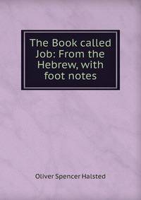 The Book called Job: From the Hebrew, with foot notes