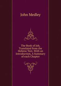 The Book of Job, Translated from the Hebrew Text, With an Introduction, A Summary of each Chapter