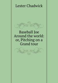 Baseball Joe Around the world: or, Pitching on a Grand tour