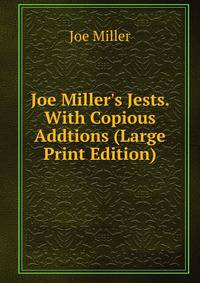 Joe Miller's Jests. With Copious Addtions (Large Print Edition)