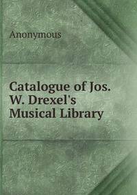 Catalogue of Jos. W. Drexel's Musical Library