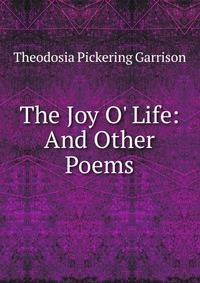 The Joy O' Life: And Other Poems