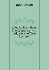 A Joy for Ever; Being The Substance (with Additions) of Two Lectures
