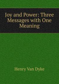 Joy and Power: Three Messages with One Meaning