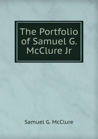 The Portfolio of Samuel G. McClure Jr.