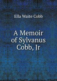 A Memoir of Sylvanus Cobb, Jr.