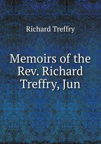 Memoirs of the Rev. Richard Treffry, Jun