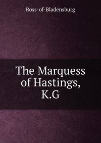 The Marquess of Hastings, K.G.