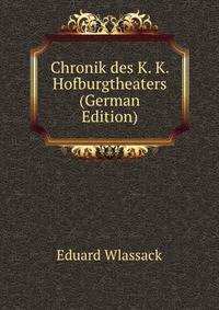 Chronik des K. K. Hofburgtheaters (German Edition)