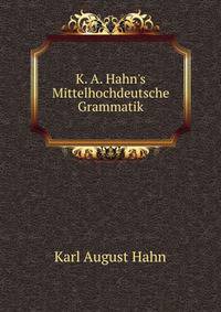 K. A. Hahn's Mittelhochdeutsche Grammatik