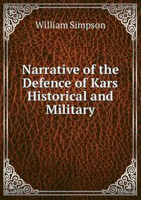 Narrative of the Defence of Kars Historical and Military