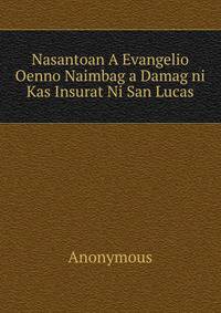 Nasantoan A Evangelio Oenno Naimbag a Damag ni Kas Insurat Ni San Lucas