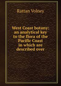 West Coast botany: an analytical key to the flora of the Pacific Coast in which are described over