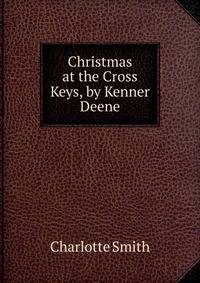 Christmas at the Cross Keys, by Kenner Deene