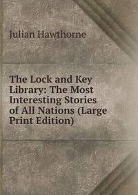 The Lock and Key Library: The Most Interesting Stories of All Nations (Large Print Edition)