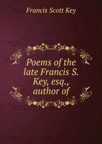 Poems of the late Francis S. Key, esq., author of