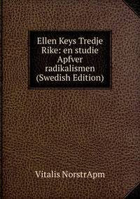 Ellen Keys Tredje Rike: en studie Apfver radikalismen (Swedish Edition)