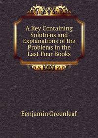 A Key Containing Solutions and Explanations of the Problems in the Last Four Books