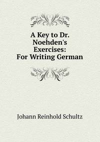 A Key to Dr. Noehden's Exercises: For Writing German