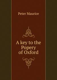 A key to the Popery of Oxford