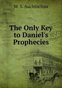 The Only Key to Daniel's Prophecies
