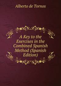 A Key to the Exercises in the Combined Spanish Method (Spanish Edition)