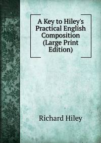 A Key to Hiley's Practical English Composition (Large Print Edition)