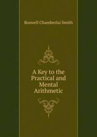 A Key to the Practical and Mental Arithmetic
