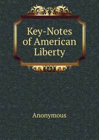 Key-Notes of American Liberty