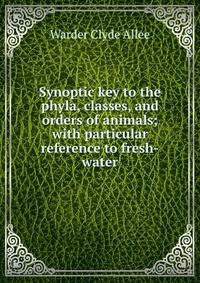 Synoptic key to the phyla, classes, and orders of animals; with particular reference to fresh-water